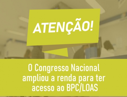 O Congresso Nacional ampliou a renda para ter acesso ao BPC/LOAS